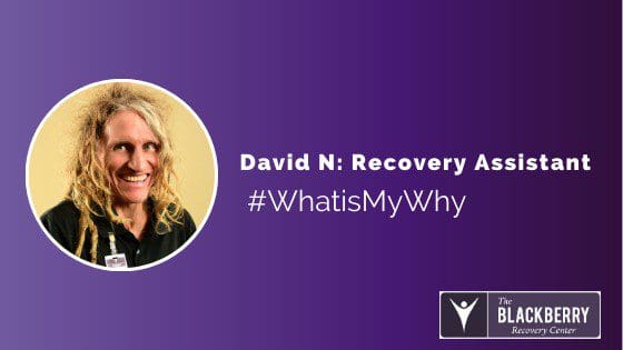 What’s My Why: David N., Recovery Assistant