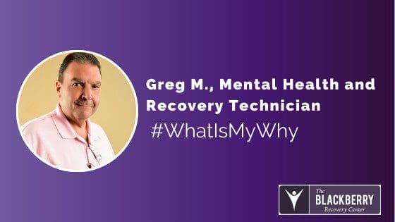 Mental Health and Recovery Technician – What’s My Why: Greg M.,