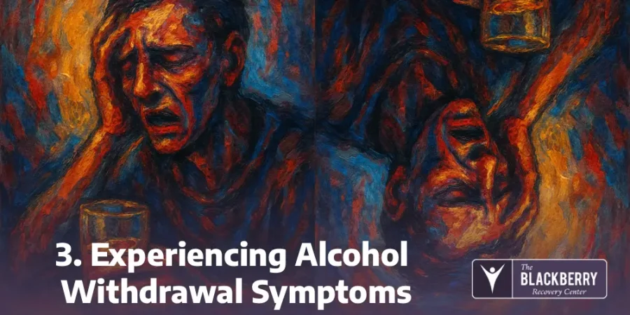 3. Experiencing Alcohol Withdrawal Symptoms