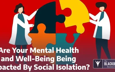 Are Your Mental Health and Well-Being Being Impacted By Social Isolation?