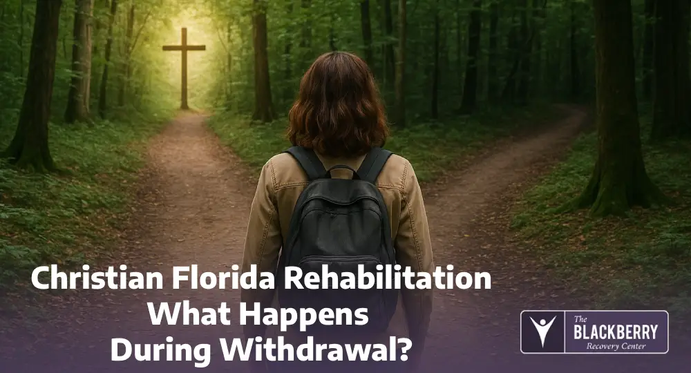 Christian Florida Rehabilitation | What Happens During Withdrawal?