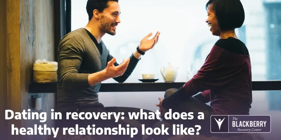 Dating in recovery: what does a healthy relationship look like?