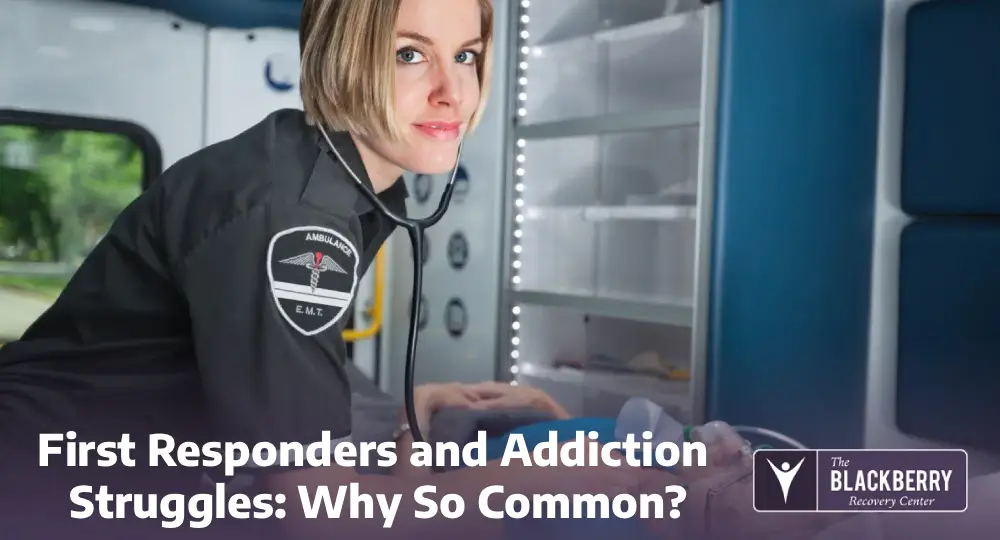First Responders and Addiction Struggles: Why So Common?