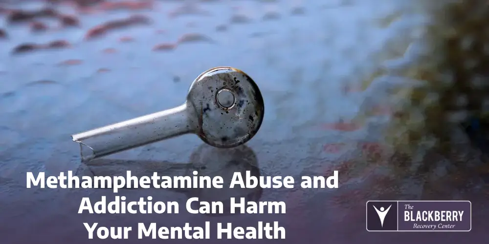 Methamphetamine Abuse and Addiction Can Harm Your Mental Health