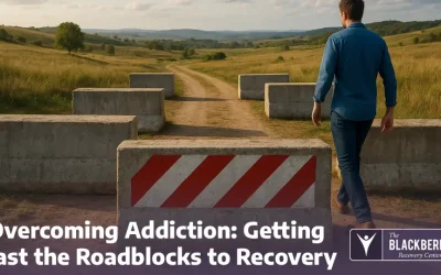 Overcoming Addiction: Getting Past the Roadblocks to Recovery