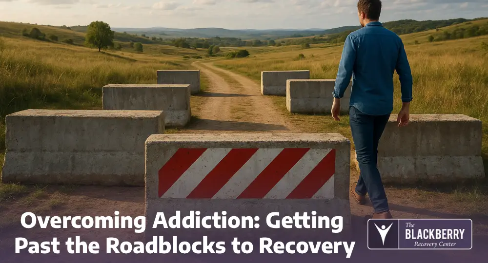 Overcoming Addiction: Getting Past the Roadblocks to Recovery
