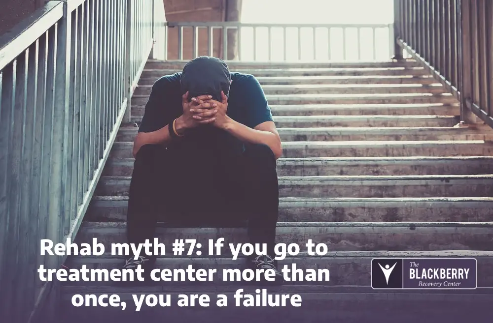 Rehab myth #7: If you go to treatment center more than once, you are a failure