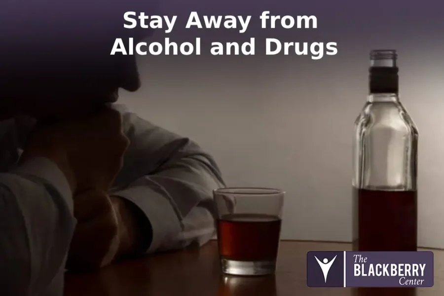Stay Away from Alcohol and Drugs