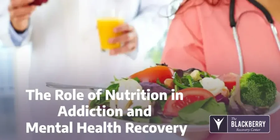 The Role of Nutrition in Addiction and Mental Health Recovery