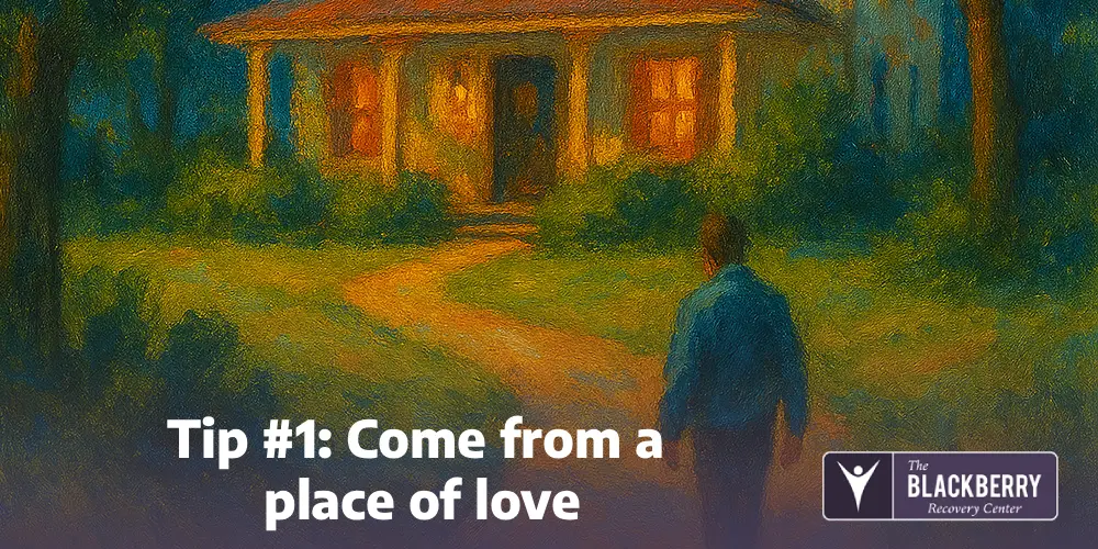 Tip #1: Come from a place of love
