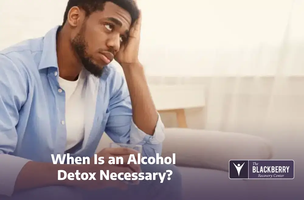 When Is an Alcohol Detox Necessary?